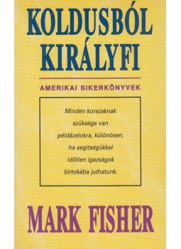 Fisher, Mark - Koldusból királyfi Fisher, Mark - Koldusból királyfi, Budapest 1996 antikvár könyv