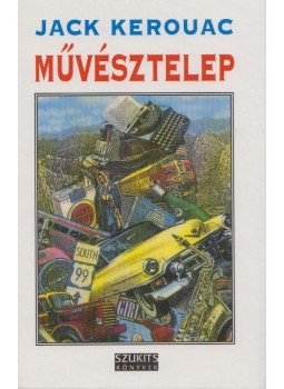 Jack Kerouac - Művésztelep Jack Kerouac - Művésztelep, Szeged 1995 antikvár könyv