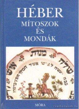 Grabner Mária, Komoróczy Géza - Héber mítoszok és mondák Grabner Mária, Komoróczy Géza - Héber mítoszok és mondák, Budapest 2003 antikvár könyv