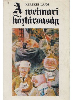 Kerekes Lajos - A weimari köztársaság Kerekes Lajos - A weimari köztársaság, Budapest 1985 antikvár könyv
