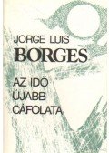 Jorge Luis Borges - Az idő újabb cáfolata