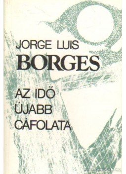 Jorge Luis Borges - Az idő újabb cáfolata Jorge Luis Borges - Az idő újabb cáfolata, Budapest 1987 antikvár könyv