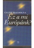 Csath Magdolna - Ez a mi Európánk? (dedikált)