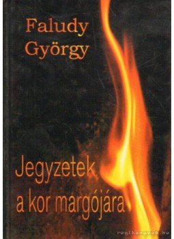 Faludy György - Jegyzetek a kor margójára Faludy György - Jegyzetek a kor margójára, Budapest 2003 antikvár könyv