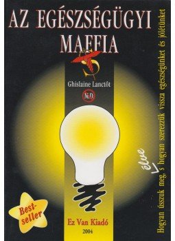 Lanctót, Ghislaine - Az egészségügyi maffia Lanctót, Ghislaine - Az egészségügyi maffia, Budapest 2004 antikvár könyv