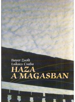Bayer Zsolt, Lukács Csaba - Haza a magasban Bayer Zsolt, Lukács Csaba - Haza a magasban, 2002 antikvár könyv