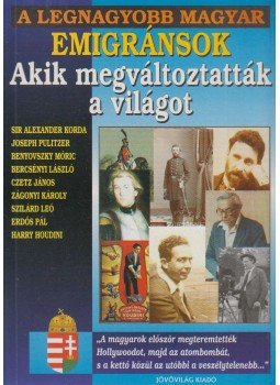 Bolyki Tamás - A legnagyobb magyar emigránsok Bolyki Tamás - A legnagyobb magyar emigránsok, Budapest 2004 antikvár könyv