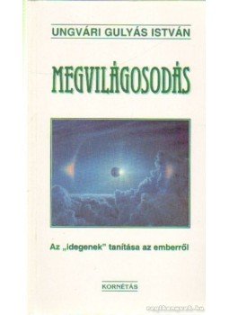 Ungvári Gulyás István - Megvilágosodás Ungvári Gulyás István - Megvilágosodás, Budapest 2001 antikvár könyv