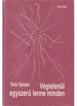Tatár Sándor - Végtelenül egyszerű lenne minden Tatár Sándor - Végtelenül egyszerű lenne minden, Budapest 1990 antikvár könyv