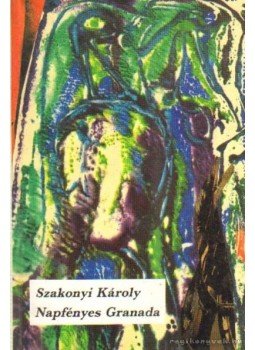 Szakonyi Károly - Napfényes Granada Szakonyi Károly - Napfényes Granada, Budapest 1991 antikvár könyv