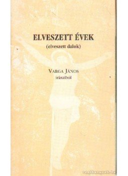 Varga János - Elveszett évek Varga János - Elveszett évek, 0 antikvár könyv