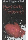 Mary Higgins Clark - Hová tűntek a gyerekek?