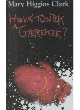 Mary Higgins Clark - Hová tűntek a gyerekek? Mary Higgins Clark - Hová tűntek a gyerekek?, Budapest 2002 antikvár könyv