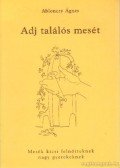 Ablonczy Ágnes - Adj találós mesét