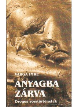 Varga Imre - Anyagba zárva Varga Imre - Anyagba zárva, Budapest 2003 antikvár könyv