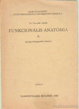 Dr. Horváth László - Funkcionális anatómia II. Dr. Horváth László - Funkcionális anatómia II., Budapest 1988 antikvár könyv