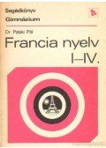 Dr. Pataki Pál - Francia nyelv I-IV. - Segédkönyv a francia nyelv tanításához a gimnáziumban