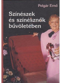 Polgár Ernő - Színészek és színésznők bűvöletében Polgár Ernő - Színészek és színésznők bűvöletében, Budapest 2000 antikvár könyv