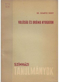 Sz. Szántó Judit - Valóság és dráma nyugaton Sz. Szántó Judit - Valóság és dráma nyugaton, Budapest 1962 antikvár könyv
