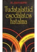 Murphy, Joseph - Tudatalattid csodálatos hatalma