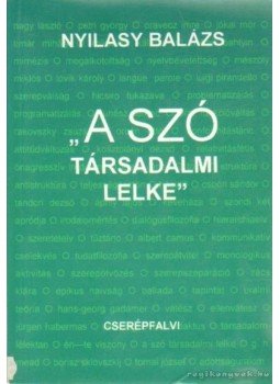 Nyilasy Balázs - A szó társadalmi lelke Nyilasy Balázs - A szó társadalmi lelke, 0 antikvár könyv