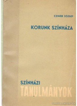 Czímer József - Korunk színháza Czímer József - Korunk színháza, Budapest 1962 antikvár könyv