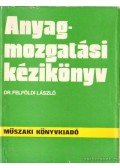 Felföldi László dr. - Anyagmozgatási kézikönyv