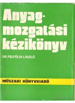 Felföldi László dr. - Anyagmozgatási kézikönyv Felföldi László dr. - Anyagmozgatási kézikönyv, Budapest 1975 antikvár könyv
