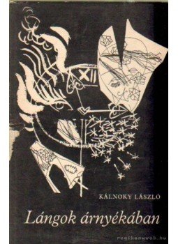 Kálnoky László - Lángok árnyékában Kálnoky László - Lángok árnyékában, Budapest 1970 antikvár könyv
