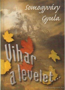 Somogyváry Gyula - Vihar a levelet... Somogyváry Gyula - Vihar a levelet..., Budapest 2003 antikvár könyv