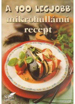 Toró Elza - A 100 legjobb mikrohullámú recept Toró Elza - A 100 legjobb mikrohullámú recept, Kistarcsa 2004 antikvár könyv