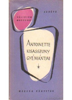 Félicien Marceau - Antoinette kisasszony gyémántjai Félicien Marceau - Antoinette kisasszony gyémántjai, Budapest 0 antikvár könyv