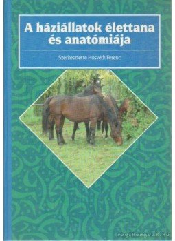 Husvéth Ferenc - A háziállatok élettana és anatómiája Husvéth Ferenc - A háziállatok élettana és anatómiája, Budapest 1994 antikvár könyv