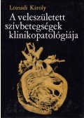 Lozsádi Károly - A veleszületett szívbetegségek klinikopatológiája