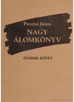 Pusztai János - Nagy álomkönyv V. kötet (aláírt) Pusztai János - Nagy álomkönyv V. kötet (aláírt), Budapest 2005 antikvár könyv