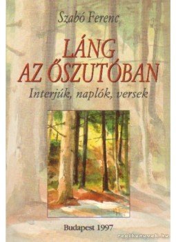 Szabó Ferenc - Láng az őszutóban (dedikált) Szabó Ferenc - Láng az őszutóban (dedikált), Budapest-Kecskemét 1997 antikvár könyv