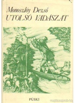 Monoszlóy Dezső - Utolsó vadászat (dedikált) Monoszlóy Dezső - Utolsó vadászat (dedikált), New York 1983 antikvár könyv