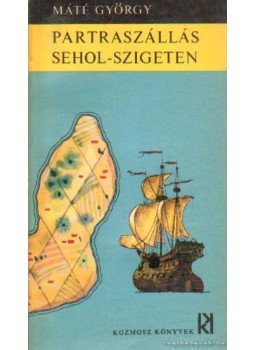 Máté György - Partraszállás Sehol-szigeten Máté György - Partraszállás Sehol-szigeten, Budapest 1966 antikvár könyv
