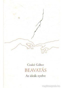 Czakó Gábor - Beavatás Czakó Gábor - Beavatás, Budapest 2005 antikvár könyv