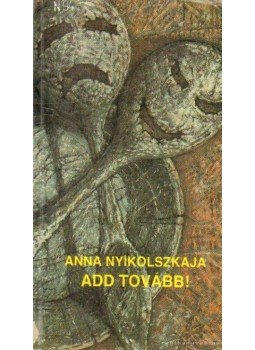 Nyikolszkaja, Anna - Add tovább! Nyikolszkaja, Anna - Add tovább!, Budapest 1990 antikvár könyv