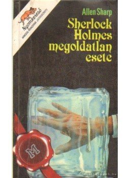 Sharp, Allen - Sherlock Holmes megoldatlan esete Sharp, Allen - Sherlock Holmes megoldatlan esete, 1984 antikvár könyv