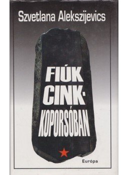 Alekszijevics, Szvetlana - Fiúk cinkkoporsóban Alekszijevics, Szvetlana - Fiúk cinkkoporsóban, Budapest 1999 antikvár könyv