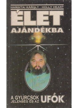 Hargitai Károly - Élet ajándékba Hargitai Károly - Élet ajándékba, Budapest 1994 antikvár könyv