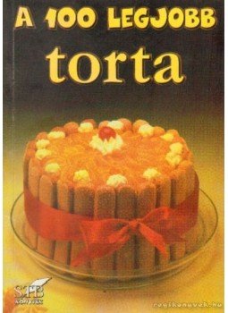 Mózes István Miklós - A 100 legjobb torta Mózes István Miklós - A 100 legjobb torta, 2001 antikvár könyv