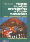 Ágh Zsófia - Paraszti és polgári hagyományok a Kárpát-medencében