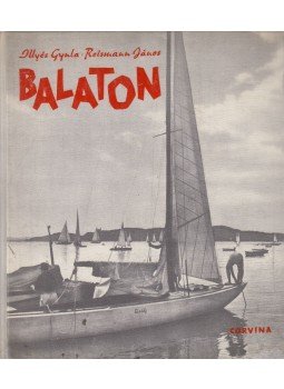 Illyés Gyula, Reismann János - Balaton Illyés Gyula, Reismann János - Balaton, Budapest 1962 antikvár könyv