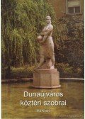 Várnai Gyula,Gyöngyössy Csaba - Dunaújváros köztéri szobrai