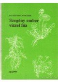 Balogh Gyula Bogumil - Szegény ember vizzel főz