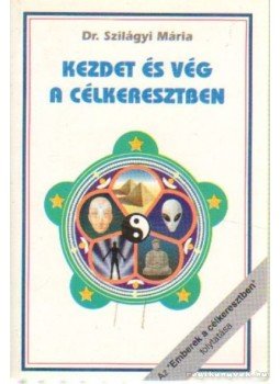 Szilágyi Mária Dr. - Kezdet és vég a célkeresztben (dedikált) Szilágyi Mária Dr. - Kezdet és vég a célkeresztben (dedikált), Budapest 0 antikvár könyv