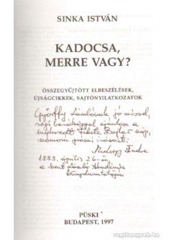 Sinka István - Kadocsa merre vagy? (dedikált) Sinka István - Kadocsa merre vagy? (dedikált), Budapest 1997 antikvár könyv